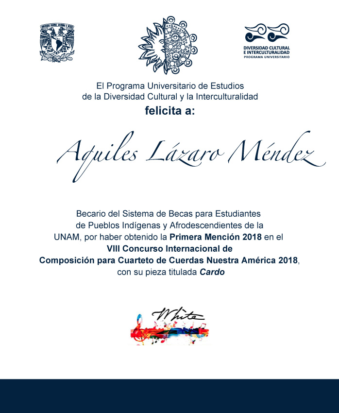 Cartel - El PUIC felicita a Aquiles Lázaro Méndez Becario nahua, por haber obtenido la Primera Mención 2018 en el VIII Concurso Internacional de Composición para Cuarteto de Cuerdas Nuestra América 2018